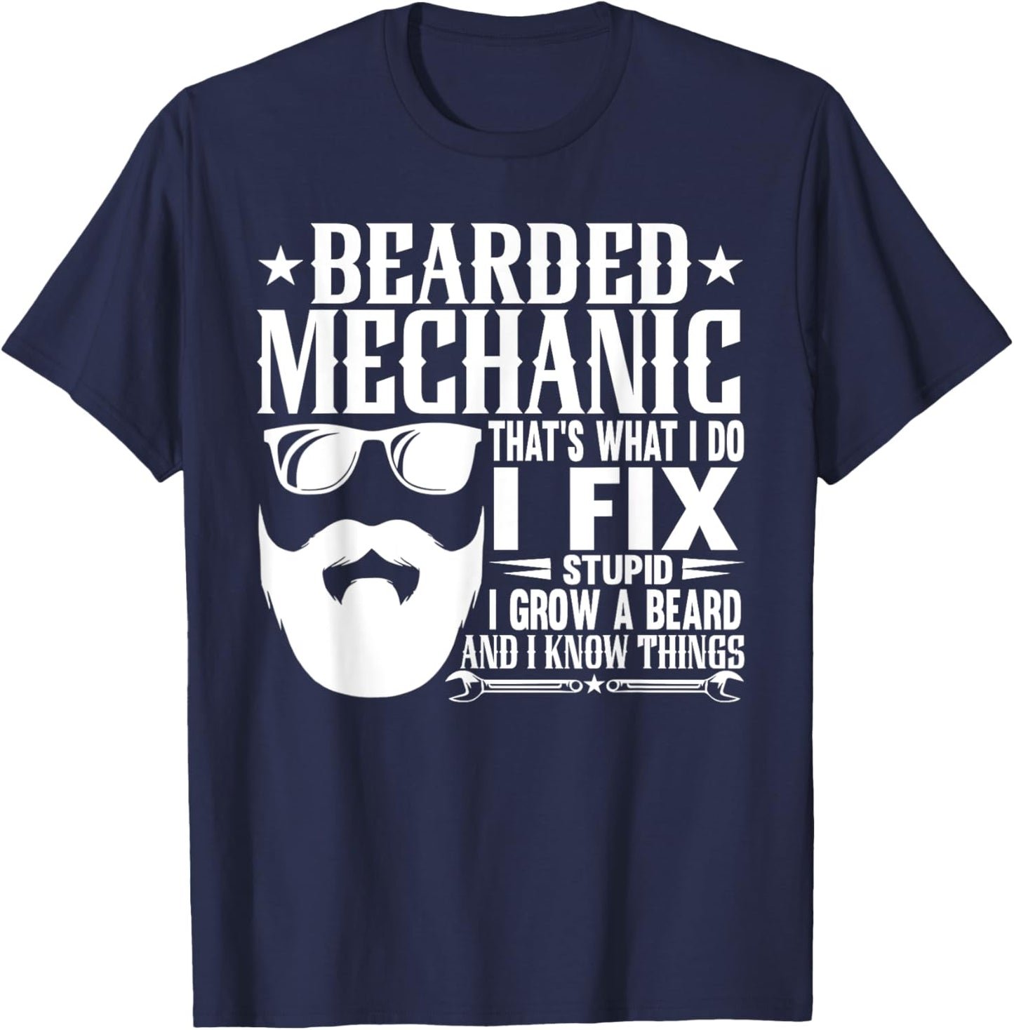 Bearded Mechanic I Fix Stupid Grow Beard Know Things T-Shirt - T-Shirt | Navy