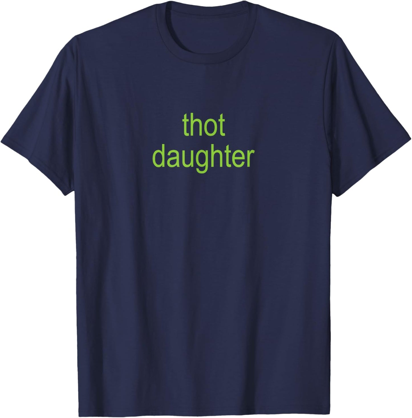 Thot Daughter Brat Dark Humor Joke 365 Partygirl T-Shirt - T-Shirt | Navy