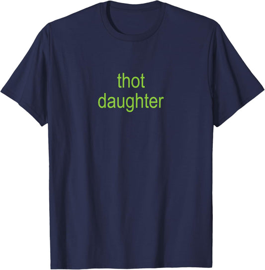 Thot Daughter Brat Dark Humor Joke 365 Partygirl T-Shirt - T-Shirt | Navy