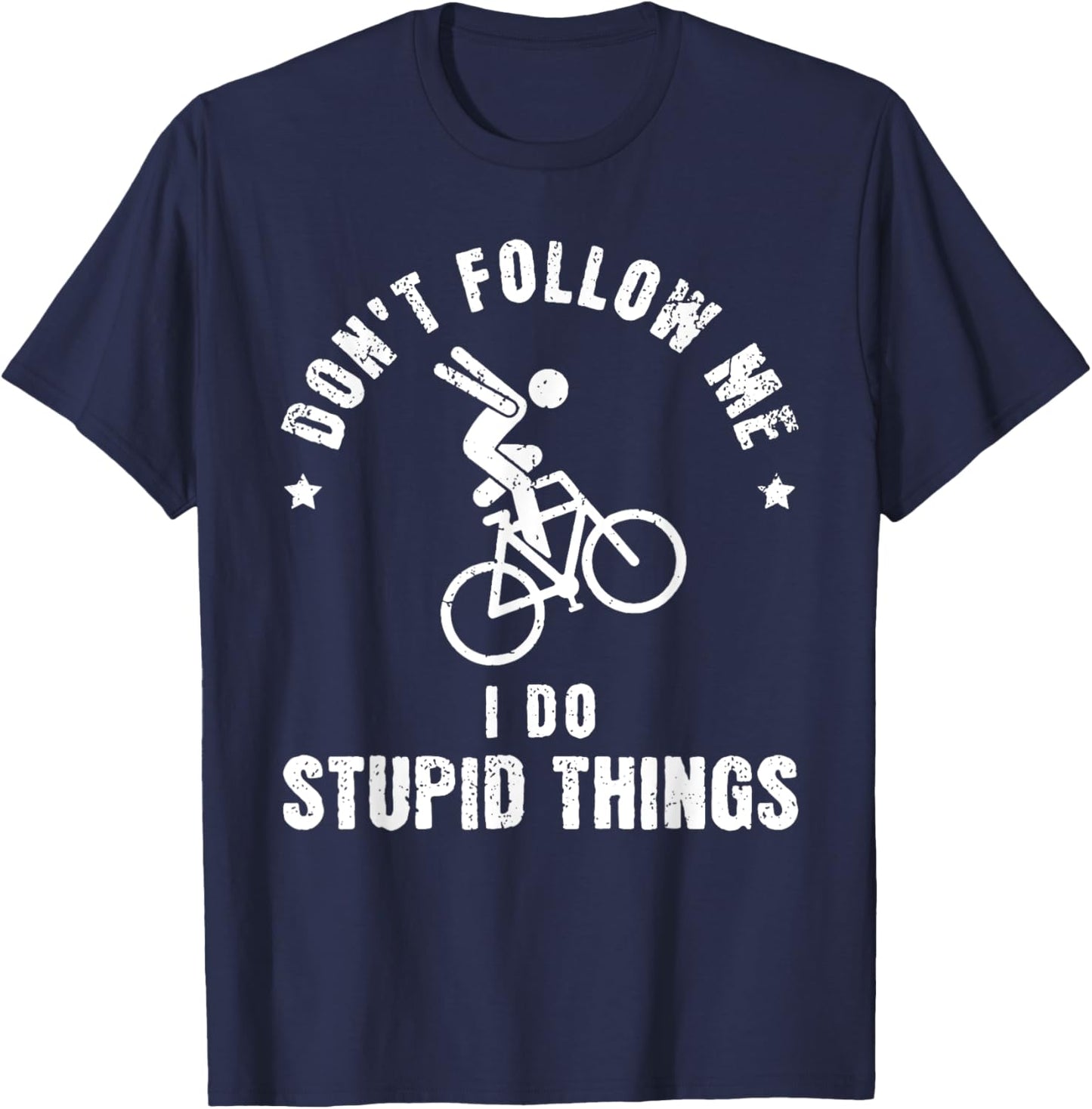 Don't Follow Me I Do Stupid Things Funny Bicycle BMX T-Shirt - T-Shirt | Navy