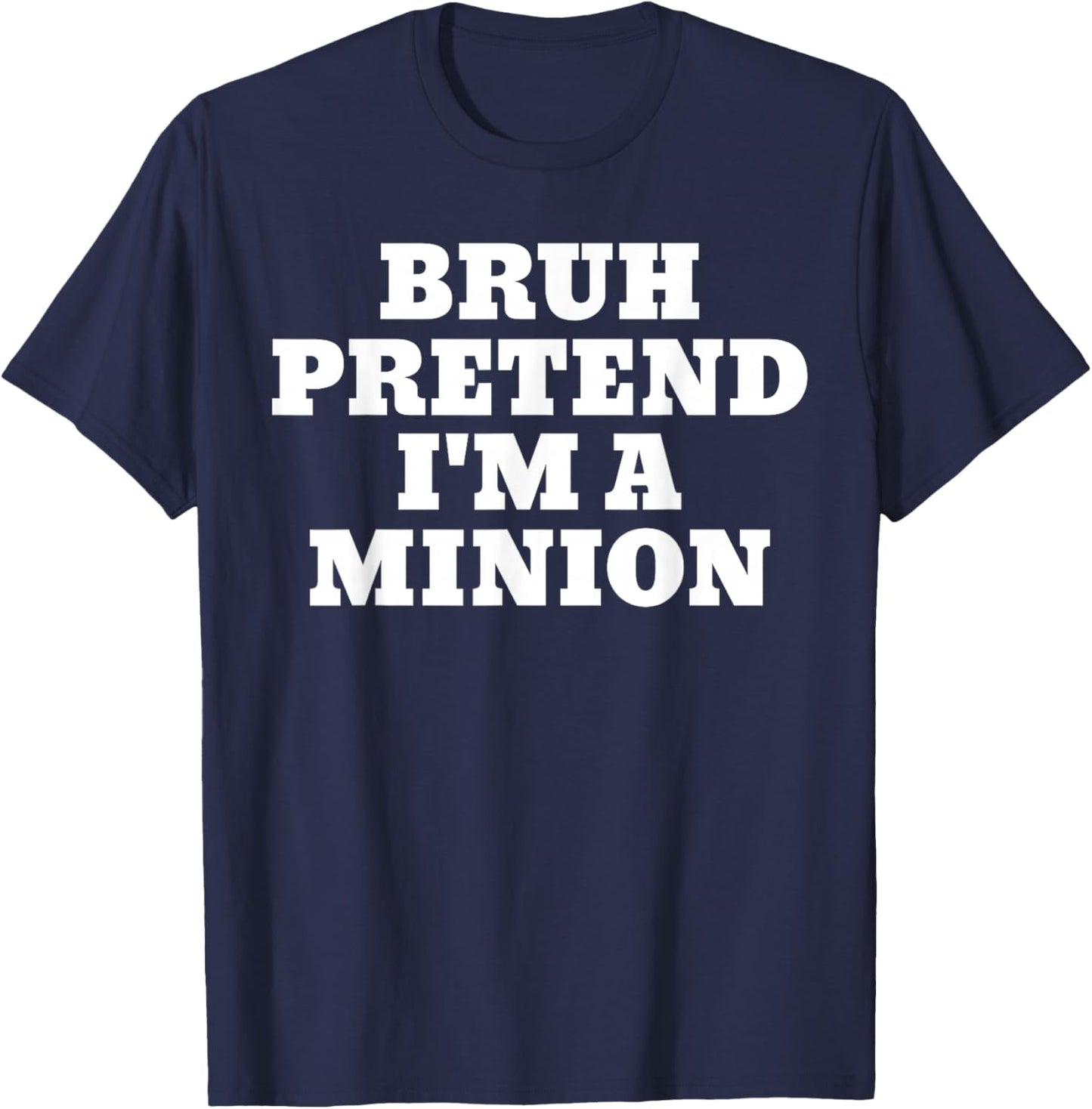 Bruh Pretend I'm A Minion Matching Costume Halloween Funny T-Shirt - T-Shirt | Navy