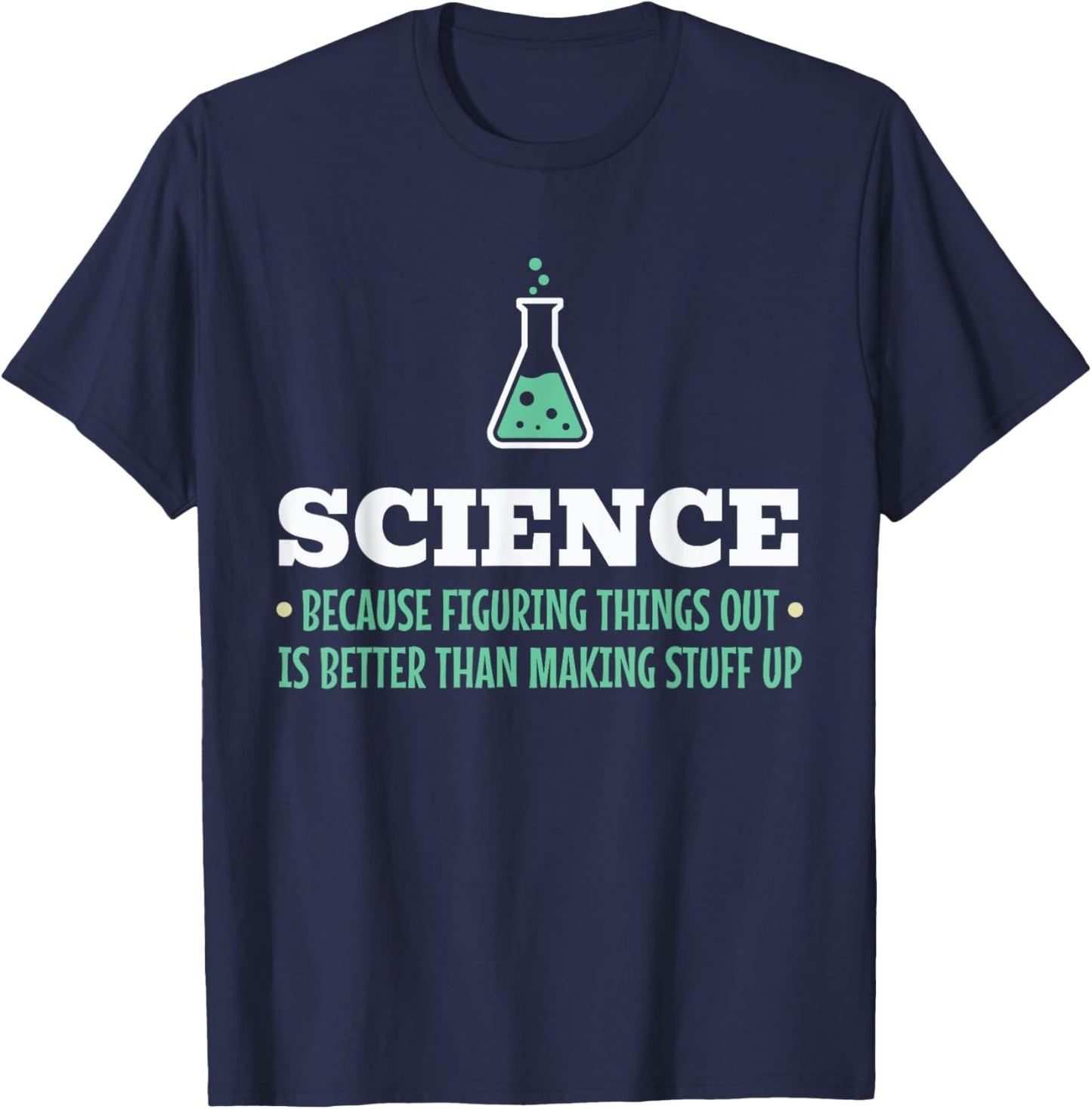 Science Because Figuring Things Out Better Student Teacher T-Shirt - T-Shirt | Navy