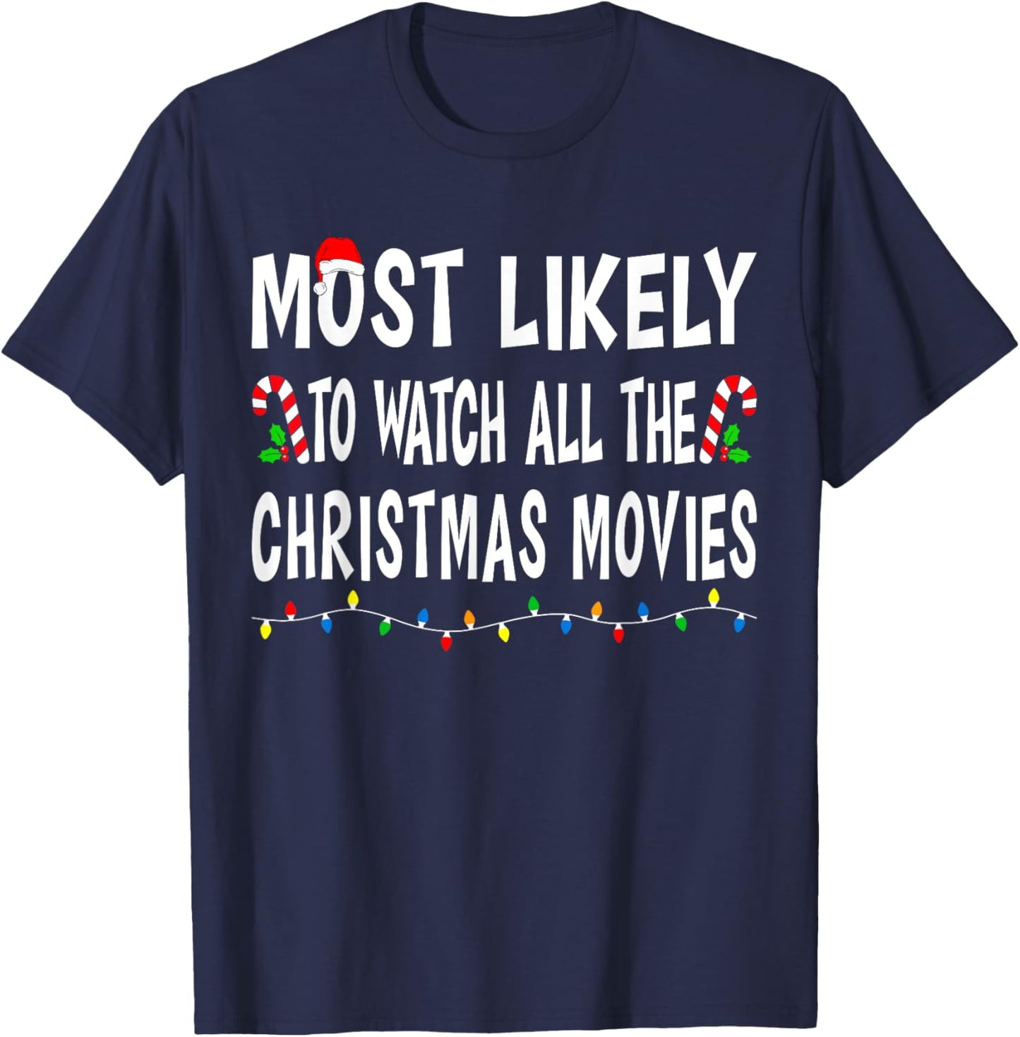 Most Likely To Watch All Christmas Movies Family Xmas Funny T-Shirt - T-Shirt | Navy
