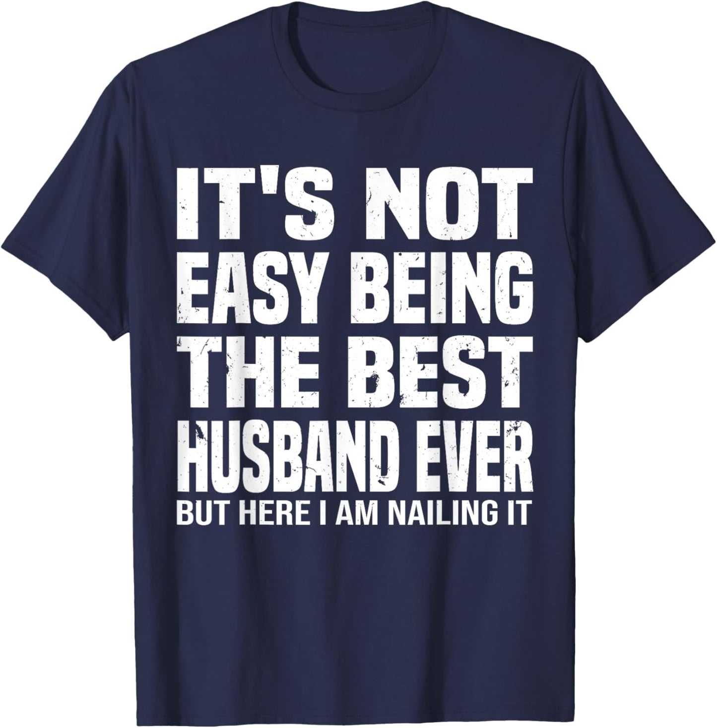 It's Not Easy Being The Best husband Ever funny father's Day T-Shirt - T-Shirt | Navy