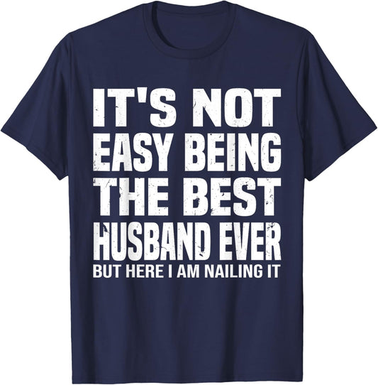 It's Not Easy Being The Best husband Ever funny father's Day T-Shirt - T-Shirt | Navy