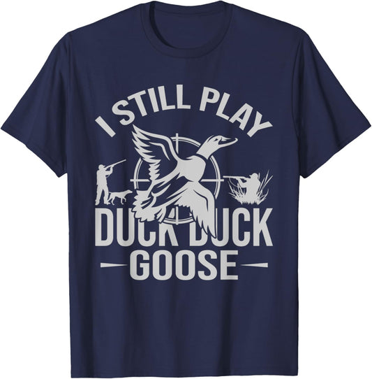 I Still Play Duck Goose | Funny Duck Hunting Gifts T-Shirt - T-Shirt | Navy