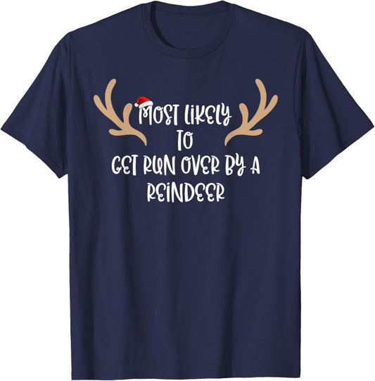 Most Likely To Get Run Over By A Reindeer T-Shirt - T-Shirt | Navy