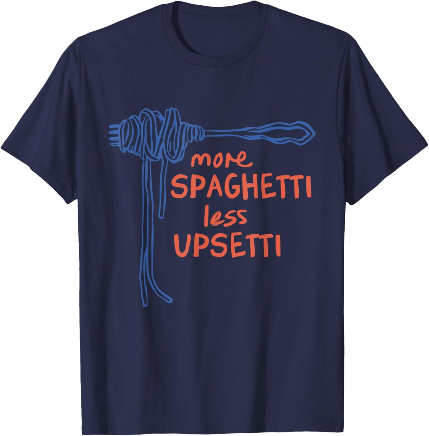 More Spaghetti Less Upsetti Funny T-Shirt - T-Shirt | Navy