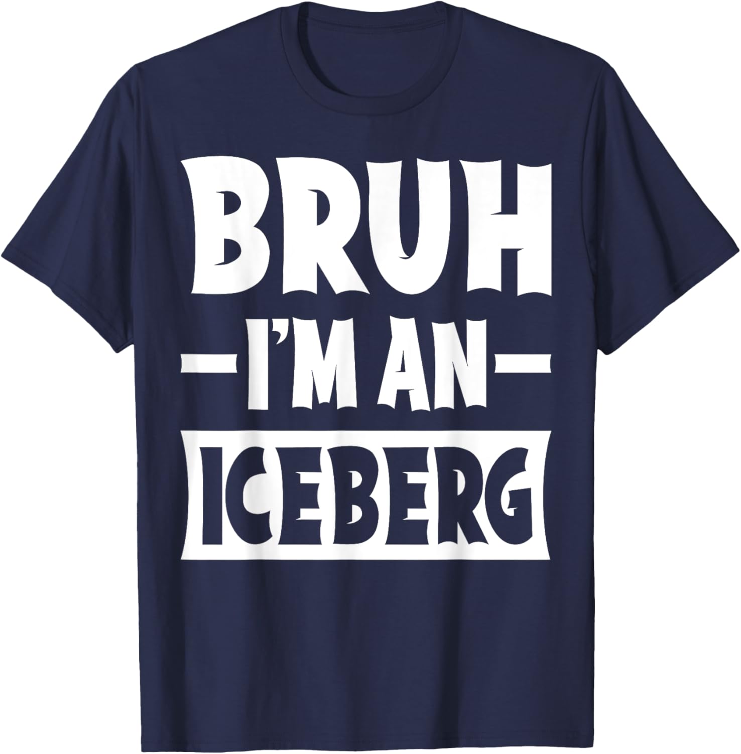 Bruh I'm An Iceberg Funny Lazy Halloween Costume Party T-Shirt - T-Shirt | Navy