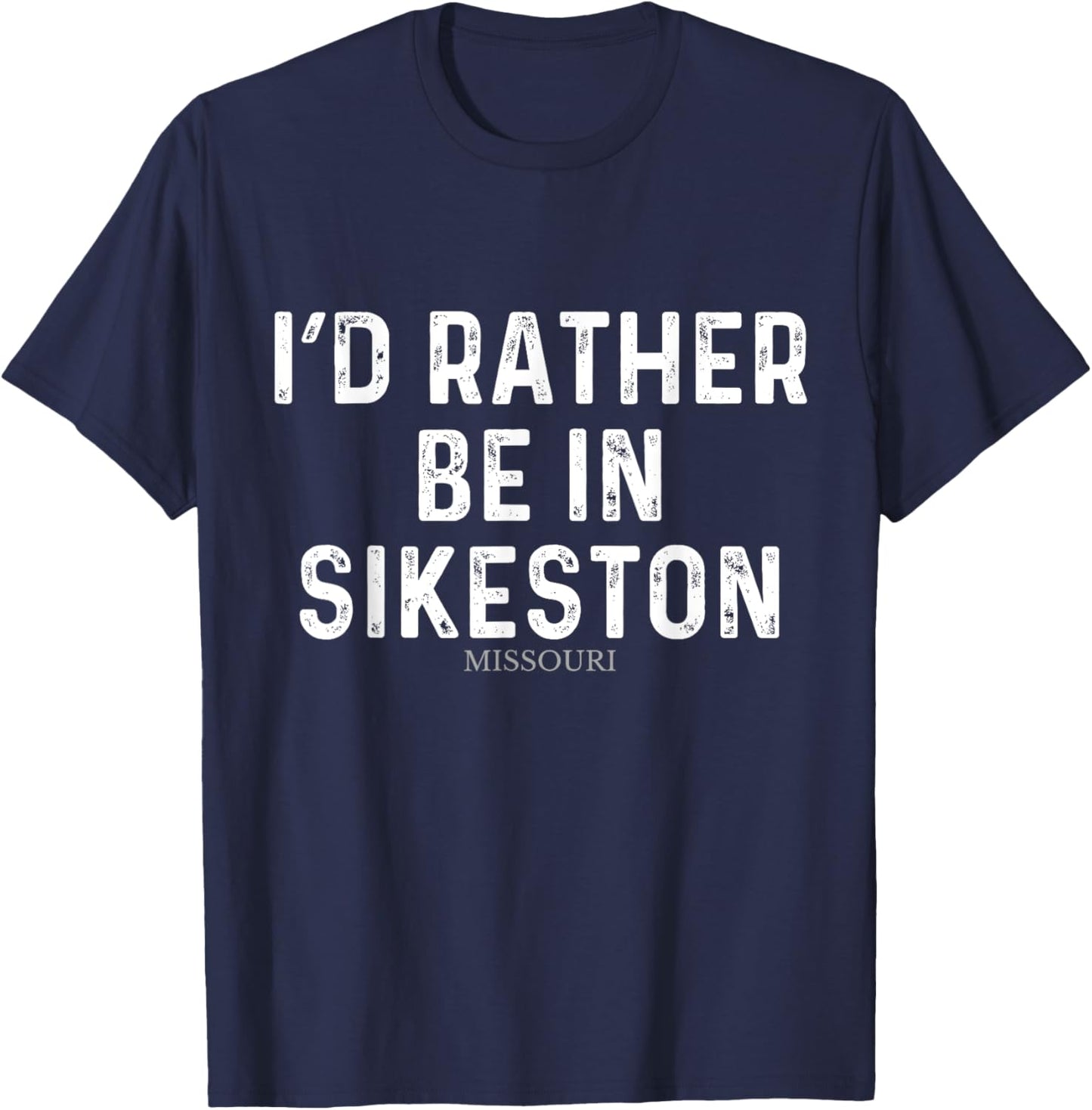 I'd Rather Be In Sikeston - US State Missouri T-Shirt - T-Shirt | Navy