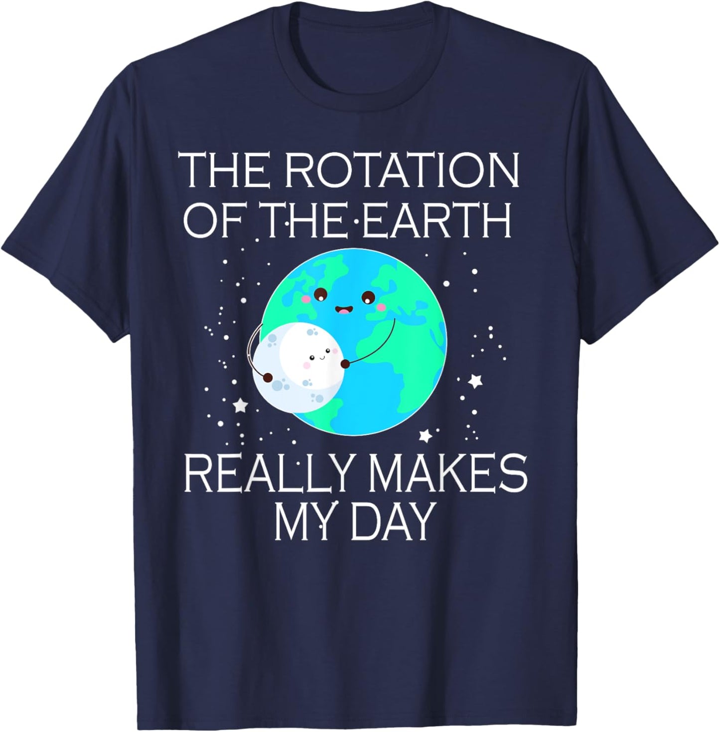 The Rotation Of The Earth Really Makes My Day T-Shirt - T-Shirt | Navy