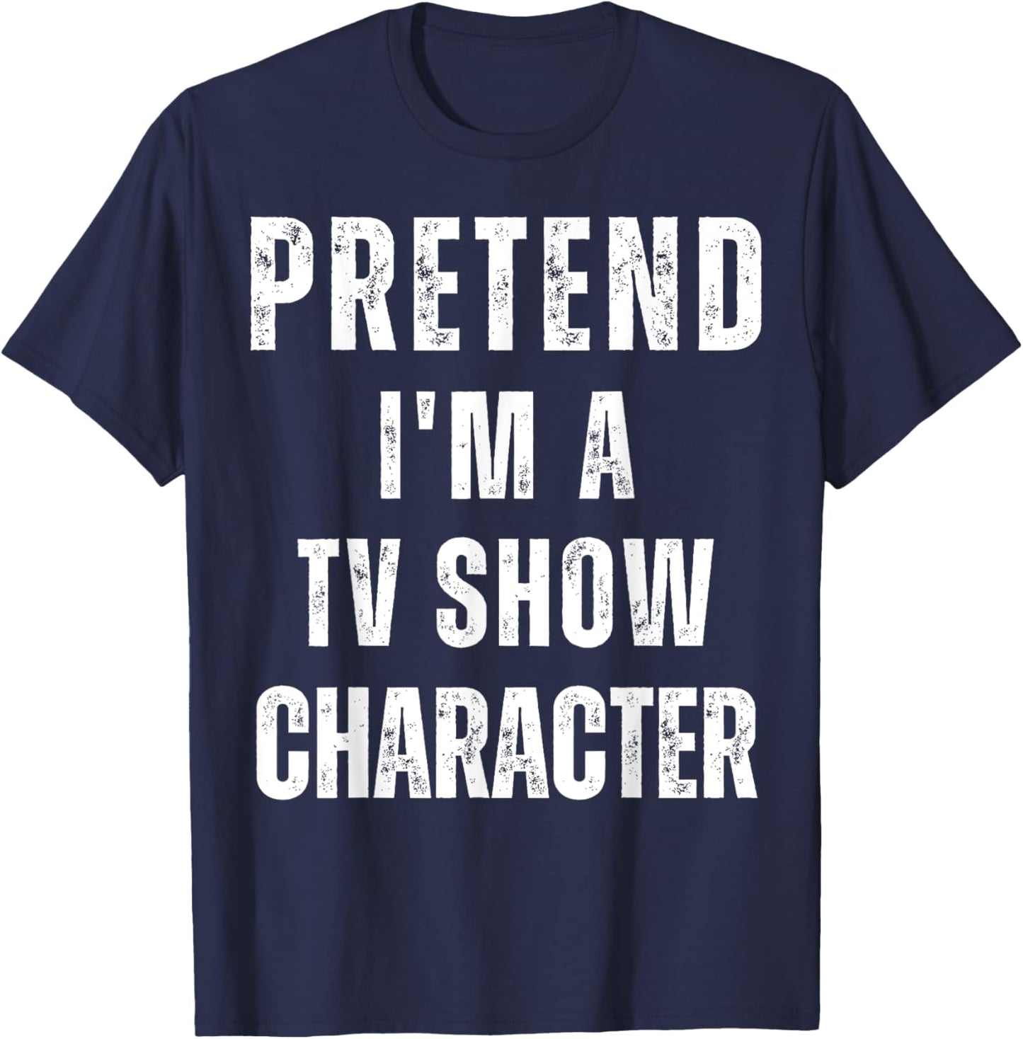 Pretend I'm a TV Show Character Matching Costume Halloween T-Shirt - T-Shirt | Navy
