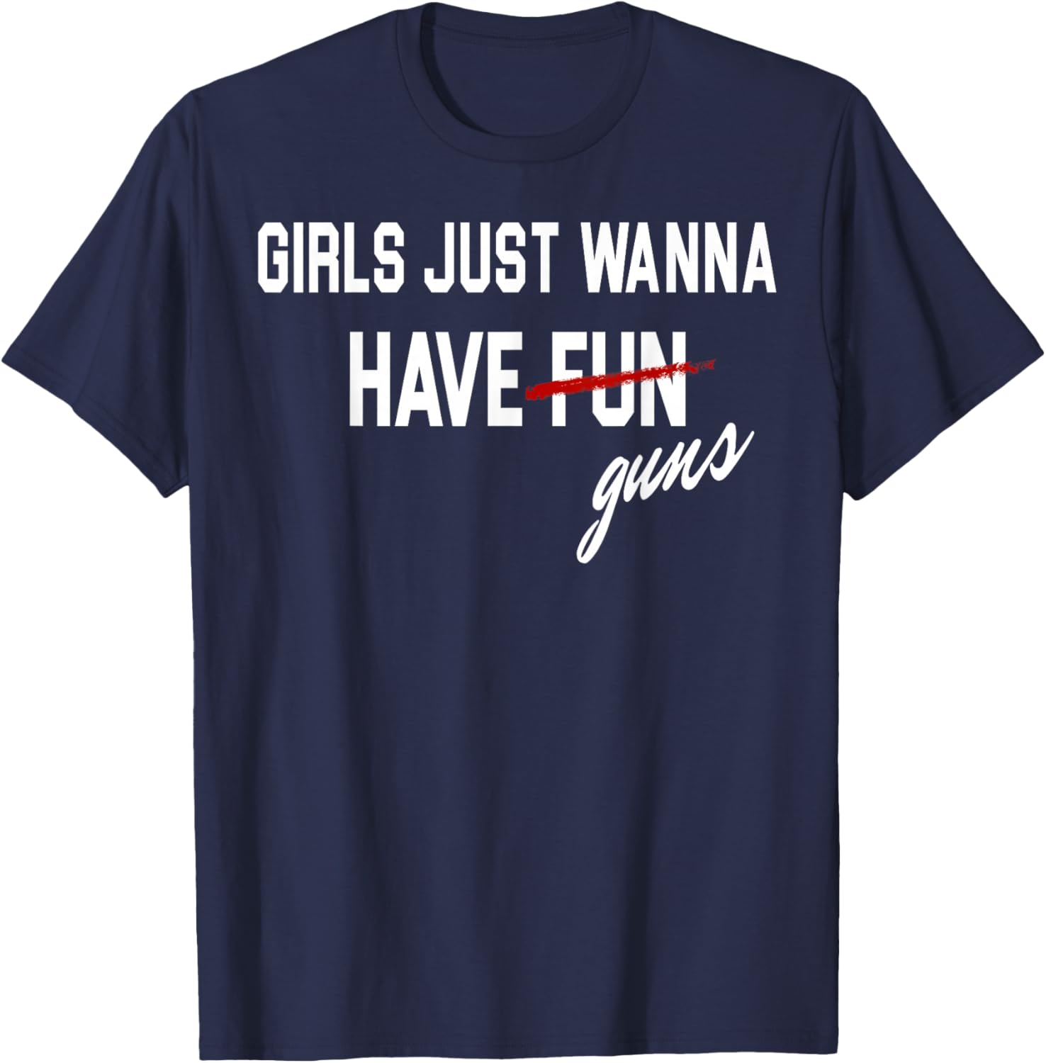 Girls Just Wanna Have Guns Funs T-Shirt - T-Shirt | Navy