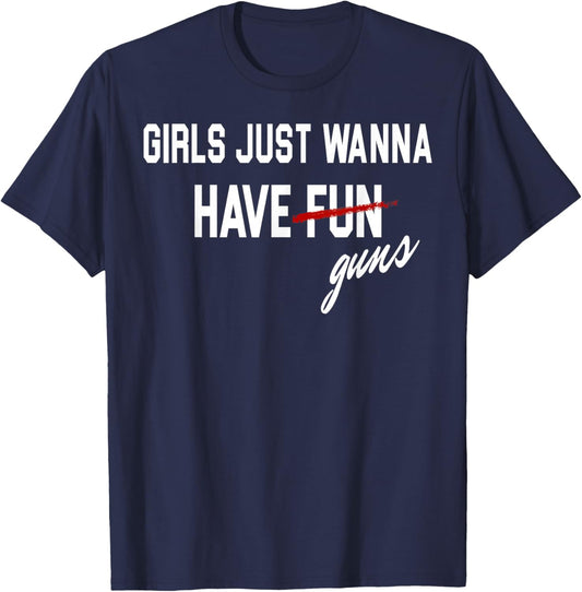 Girls Just Wanna Have Guns Funs T-Shirt - T-Shirt | Navy