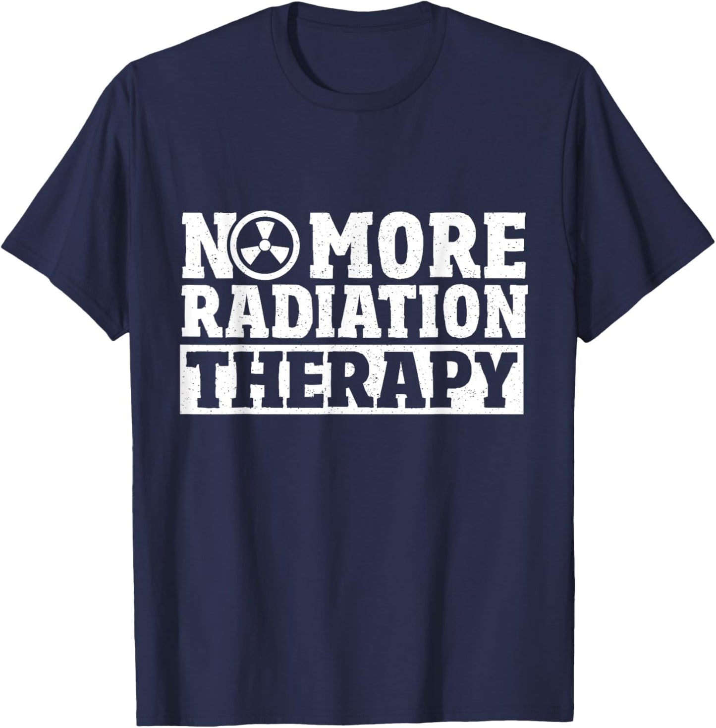 Radiation Cancer Chemo Oncology No More Radiation Therapy T-Shirt - T-Shirt | Navy