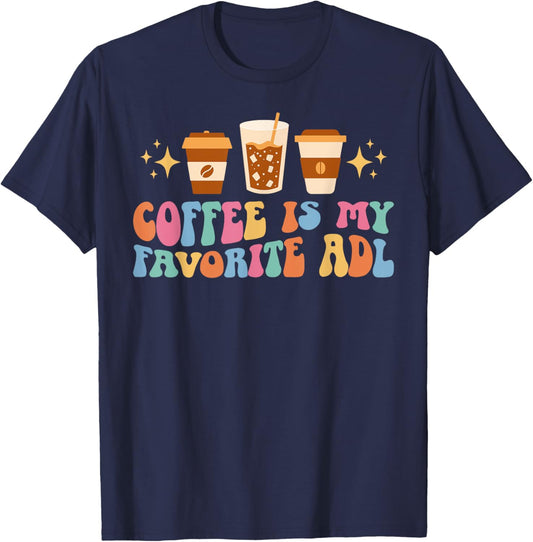 Coffee Is My ADL Occupational Therapist Occupational Therapy T-Shirt - T-Shirt | Navy