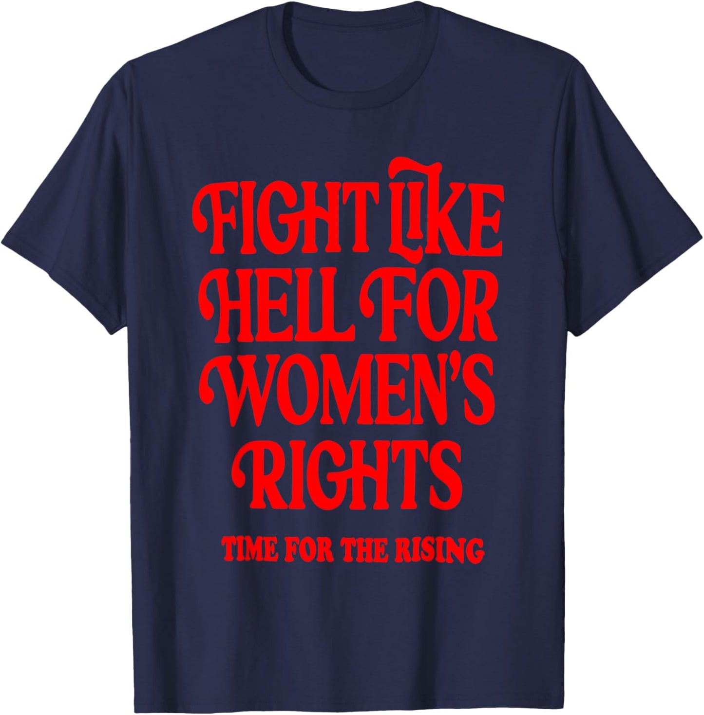 Fight Like Hell 's Right Time For The Rising T-Shirt - T-Shirt | Navy