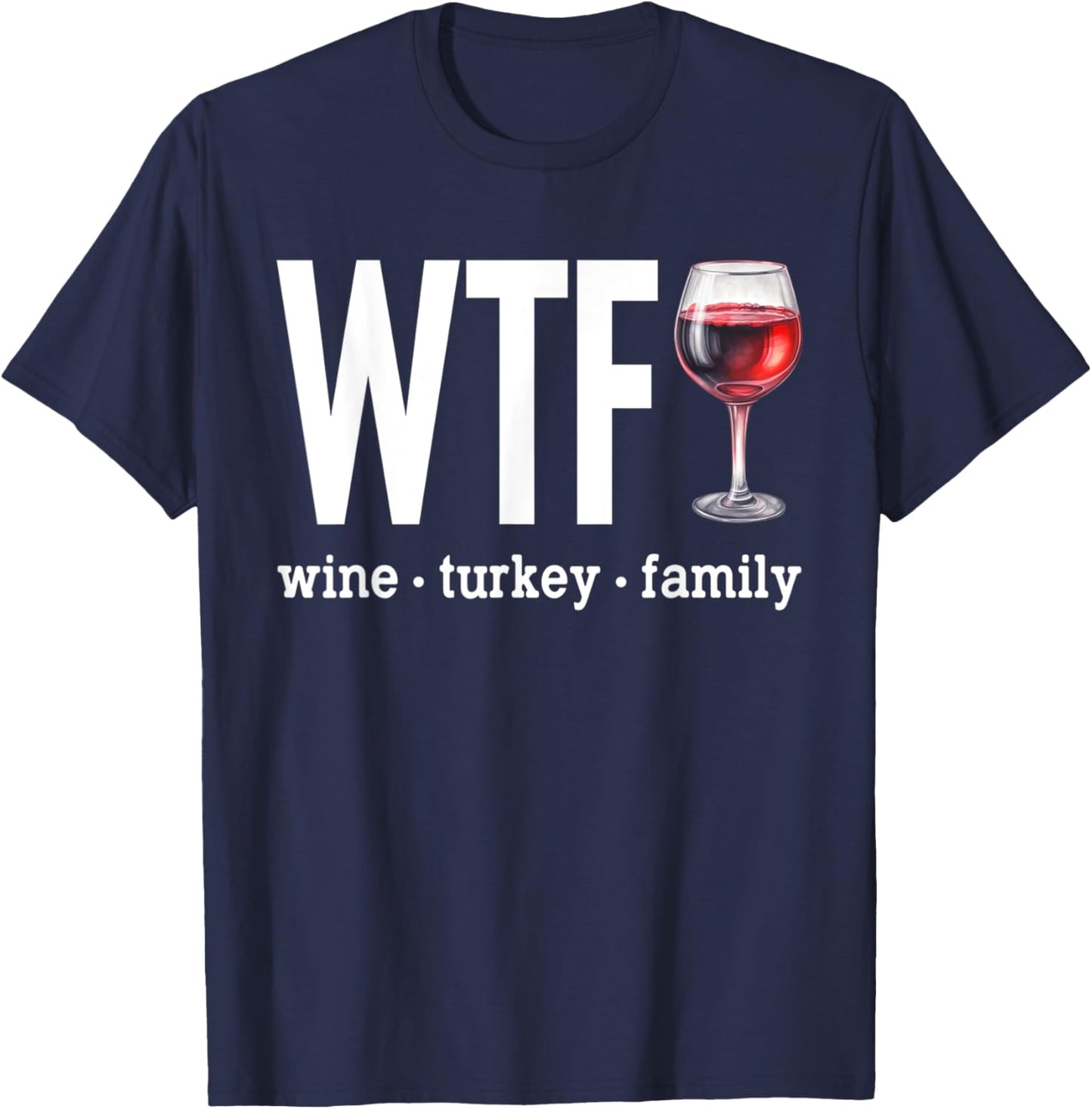 WTF Wine Turkey Family Shirt Funny Thanksgiving Men Women T-Shirt - T-Shirt | Navy