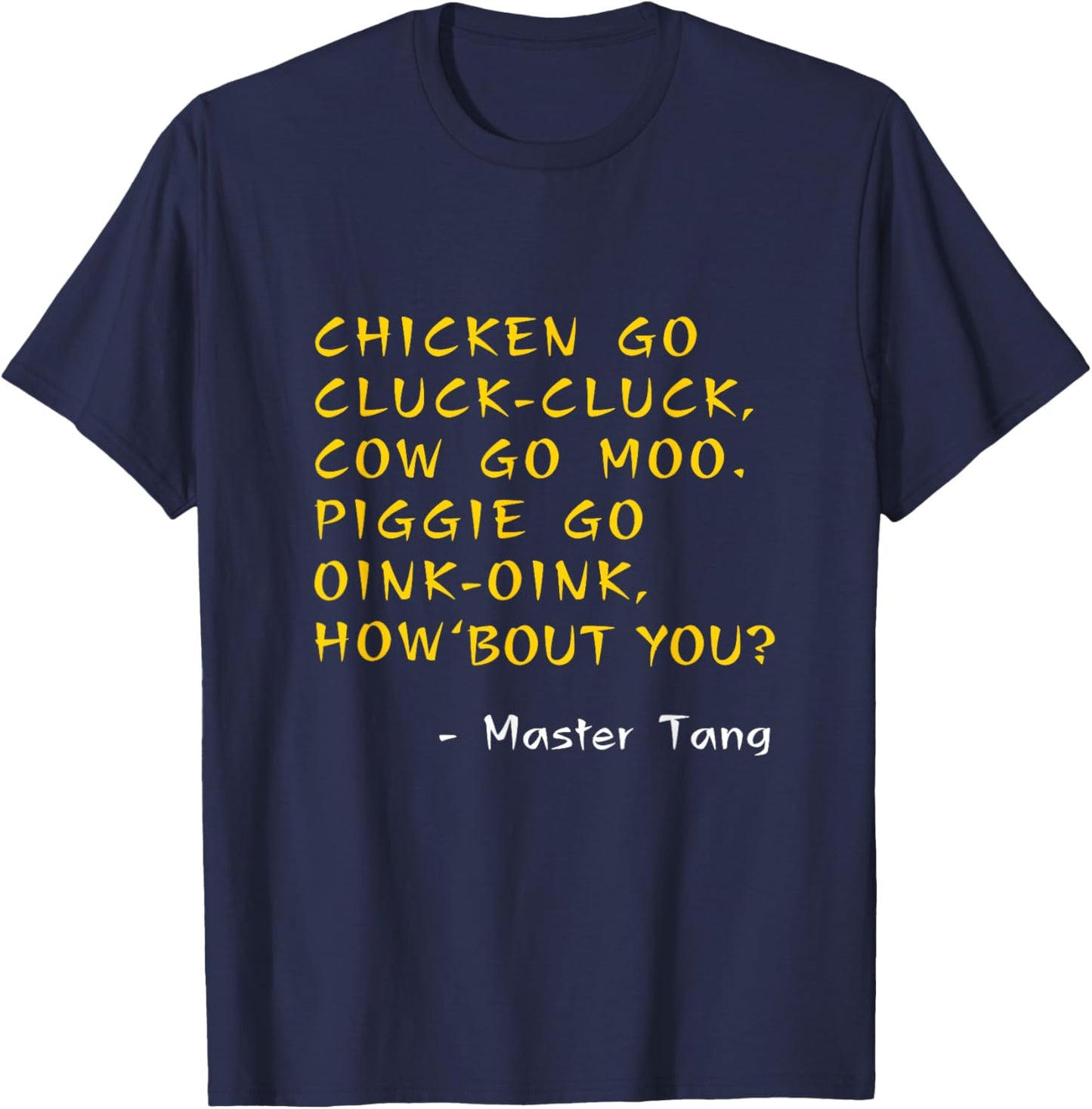 Funny Kung Pow Movie Quotes - Chicken Go Cluck Cow Go Moo T-Shirt - T-Shirt | Navy