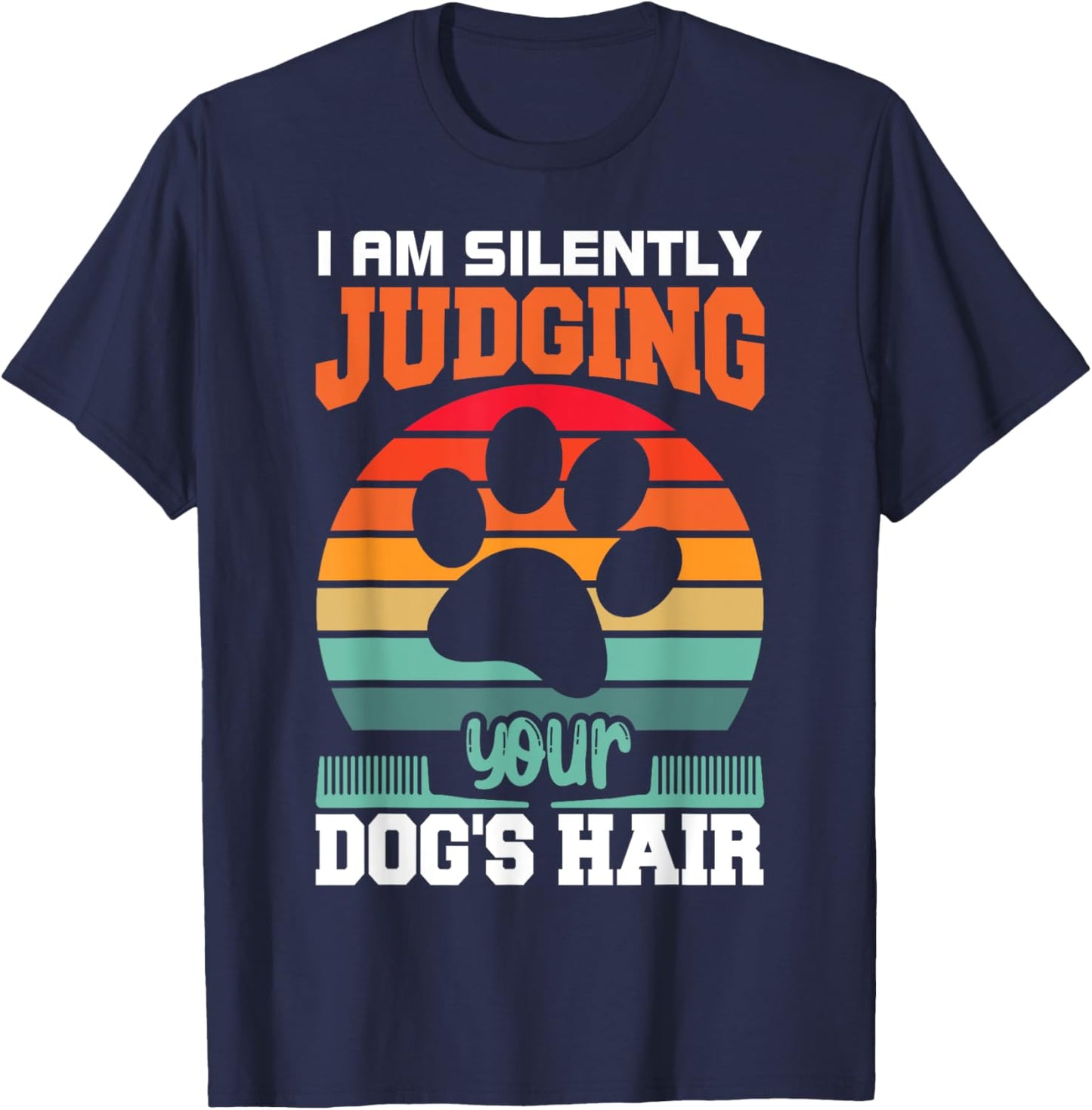 I'm Silently Judging Your Dog's Hair Pet Funny Dog Quote T-Shirt - T-Shirt | Navy