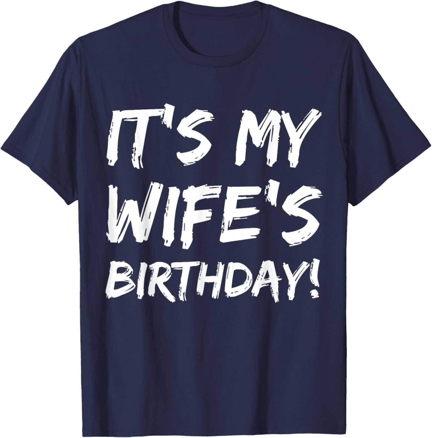It's My Wife's Birthday Funny Bday Joke Husband Family T-Shirt - T-Shirt | Navy