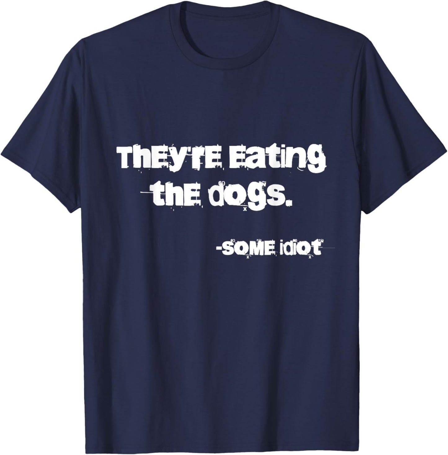 They're Eating The Dogs - -Adults - Dog Lovers, Casual, , Outdoor Enthusiasts - Black - Small - Classic Fit - Short Sleeve - Cotton, Polyester, Possibly Other Materials T-Shirt - T-Shirt | Navy