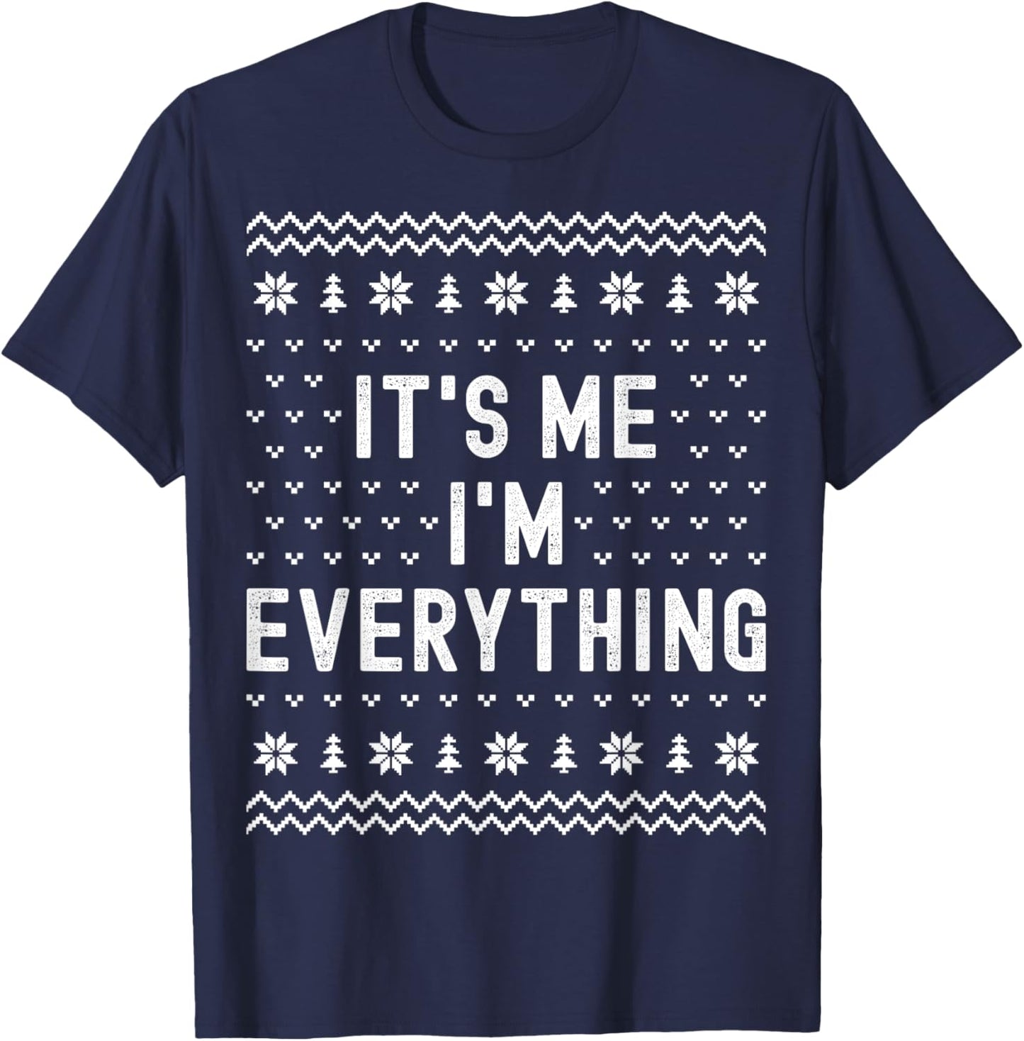 I Have Everything I Want for Christmas Its Me Im Everything T-Shirt - T-Shirt | Navy