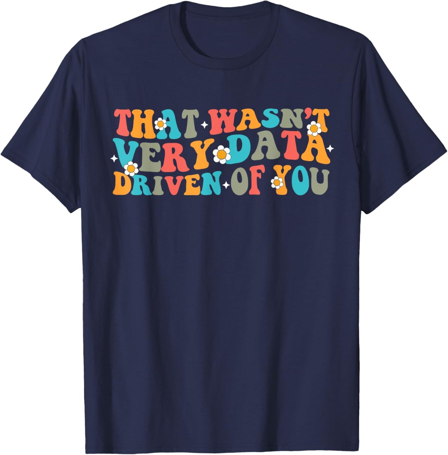 That Wasn't Very Data Driven of You Funny Data Analyst retro T-Shirt - T-Shirt | Navy