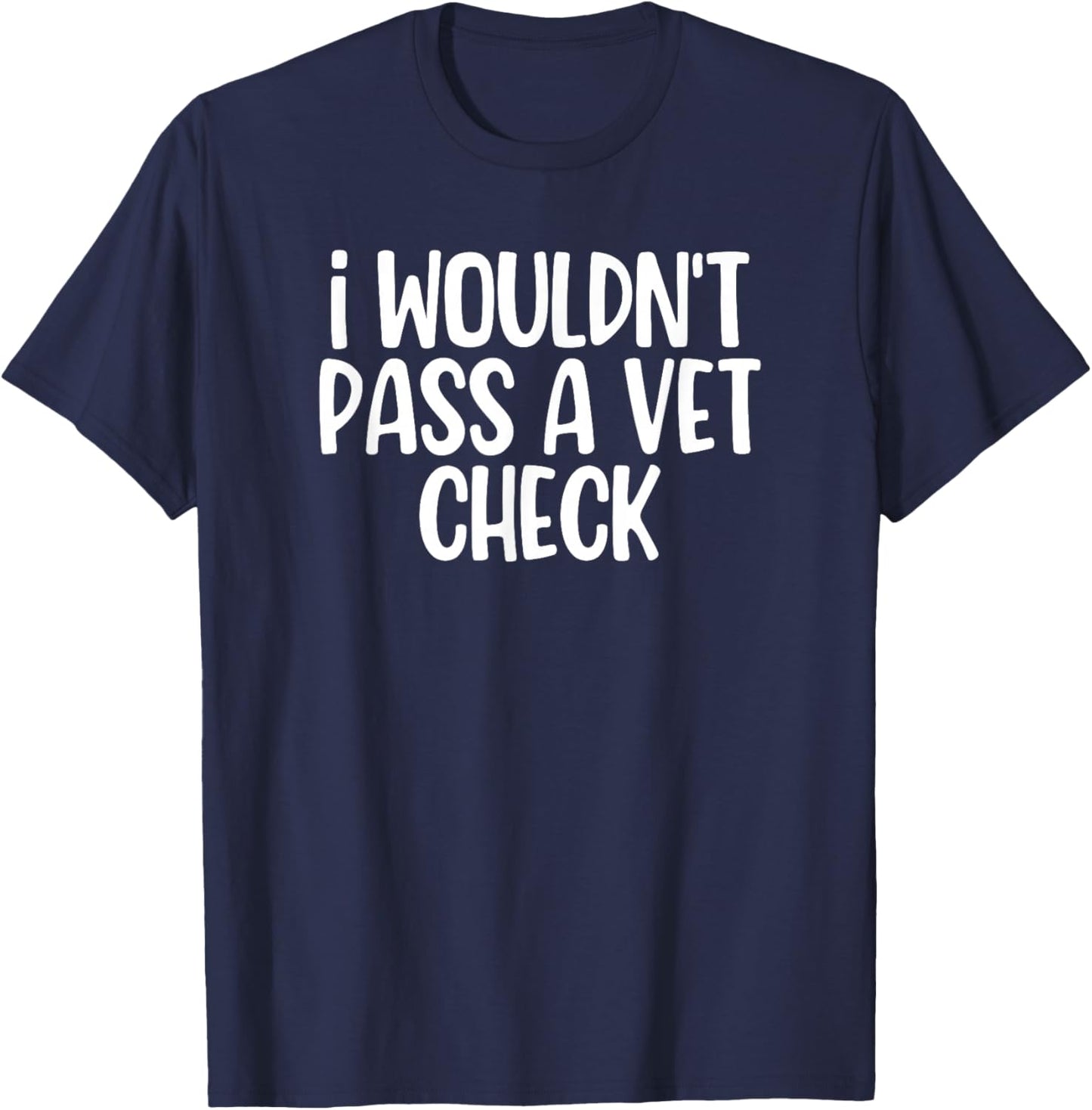 I Wouldn't Pass A Vet Check Retro Vintage T-Shirt - T-Shirt | Navy