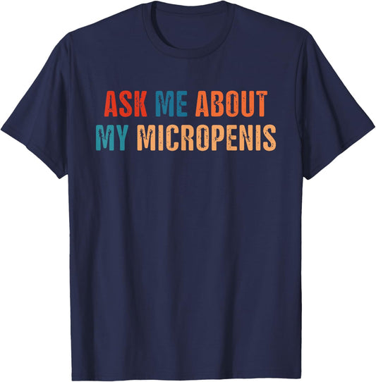 Ask Me About My Micropenis Vintage Quote T-Shirt - T-Shirt | Navy