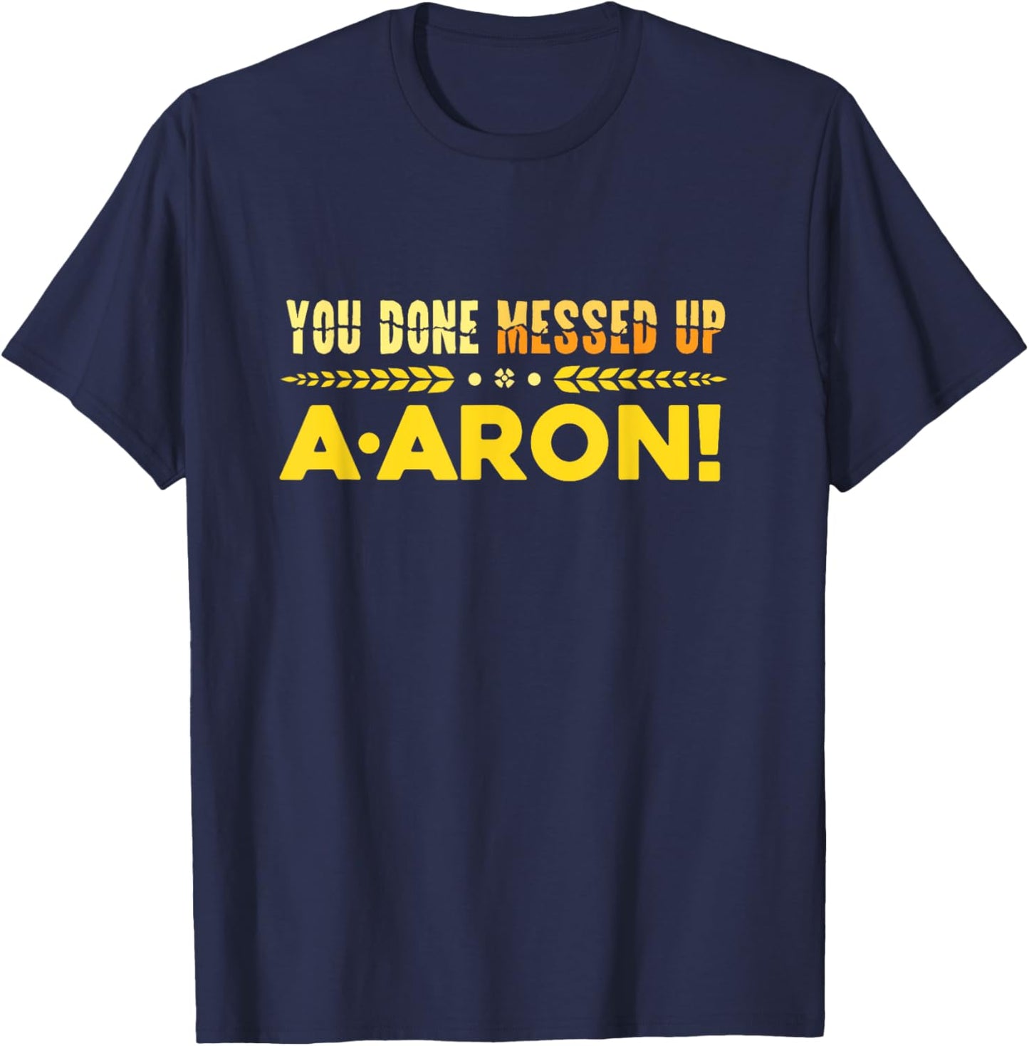 You Done Messed Up A-aron Substitute Teacher T-Shirt - T-Shirt | Navy