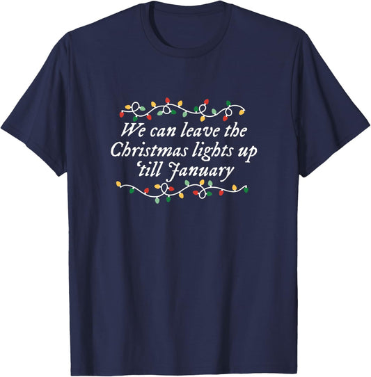 We Can Leave The Christmas Lights Up 'till January T-Shirt - T-Shirt | Navy