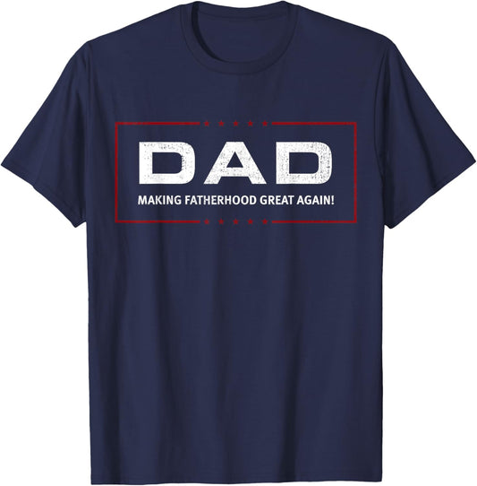 DAD: Making Fatherhood Great Again! T-Shirt - T-Shirt | Navy