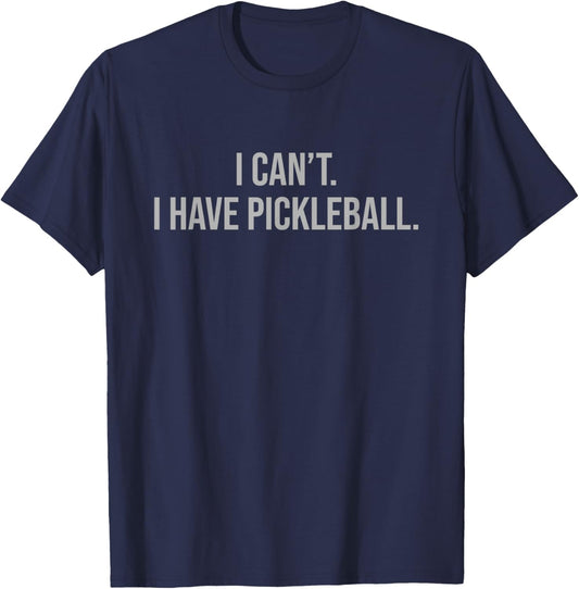 I Can't I Have Pickleball Funny Lover Player Sports Humor T-Shirt - T-Shirt | Navy