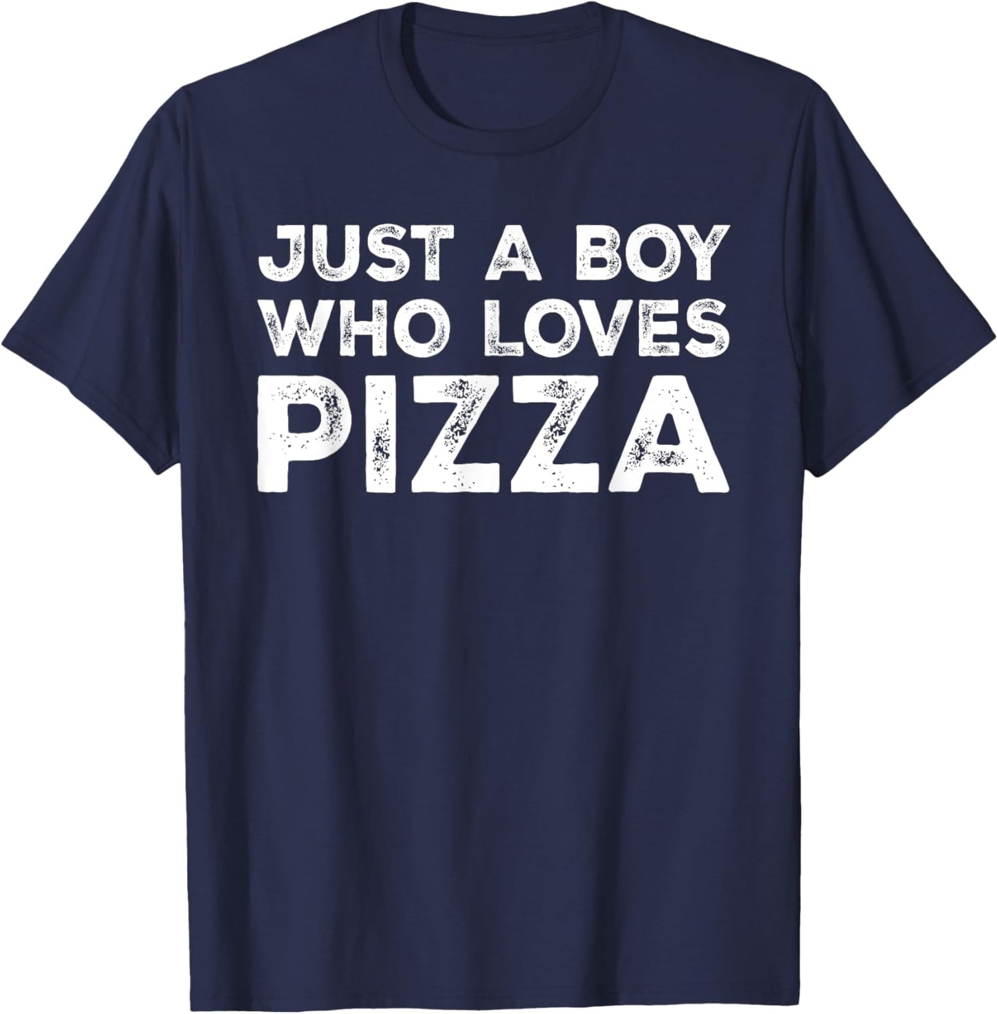 Just A Boy Who Loves Pizza, Pizza Lover T-Shirt - T-Shirt | Navy
