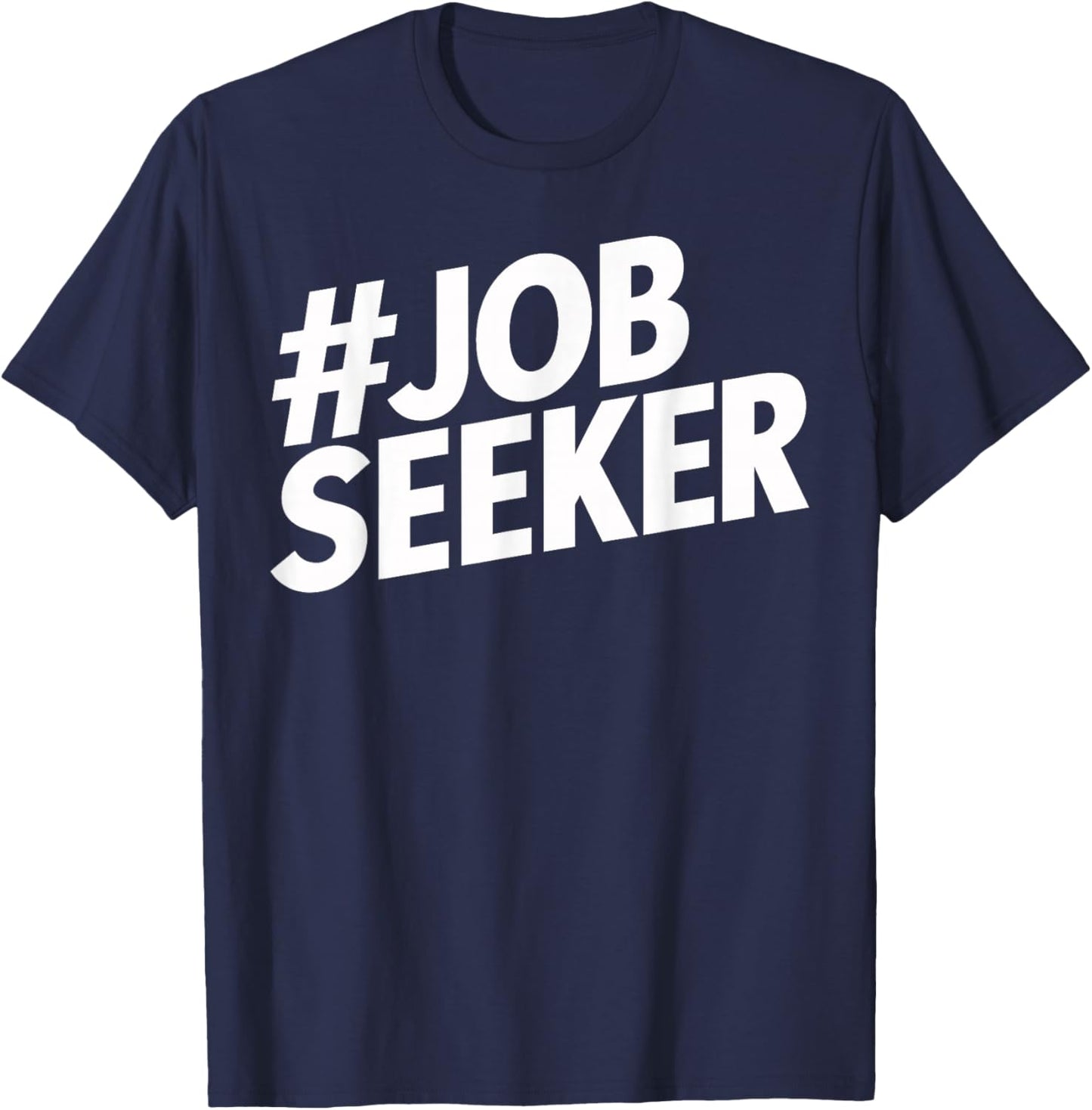 Job Seeker Work Employment Applicant Unemployed T-Shirt - T-Shirt | Navy