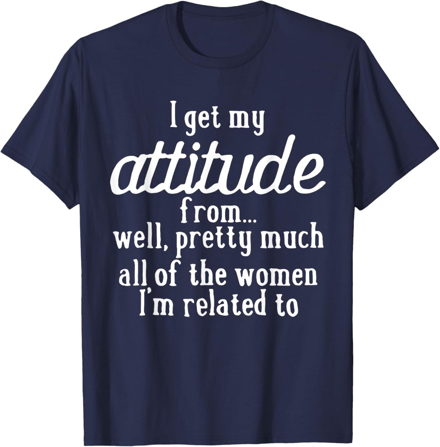 I Get My Attitude From Women In My Life Sassy Girl Boy Son T-Shirt - T-Shirt | Navy
