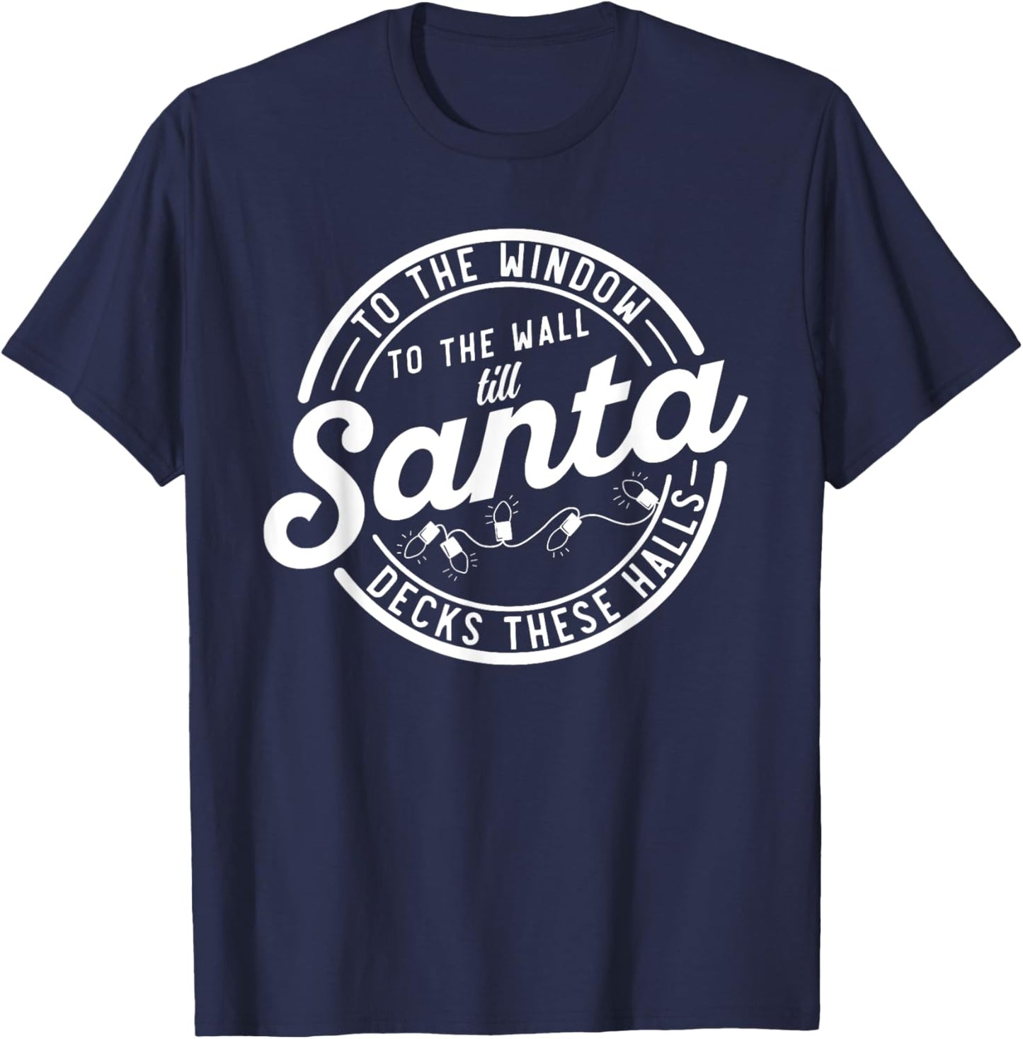 Retro To The Window To The Wall Til Santa Decks These Halls T-Shirt - T-Shirt | Navy