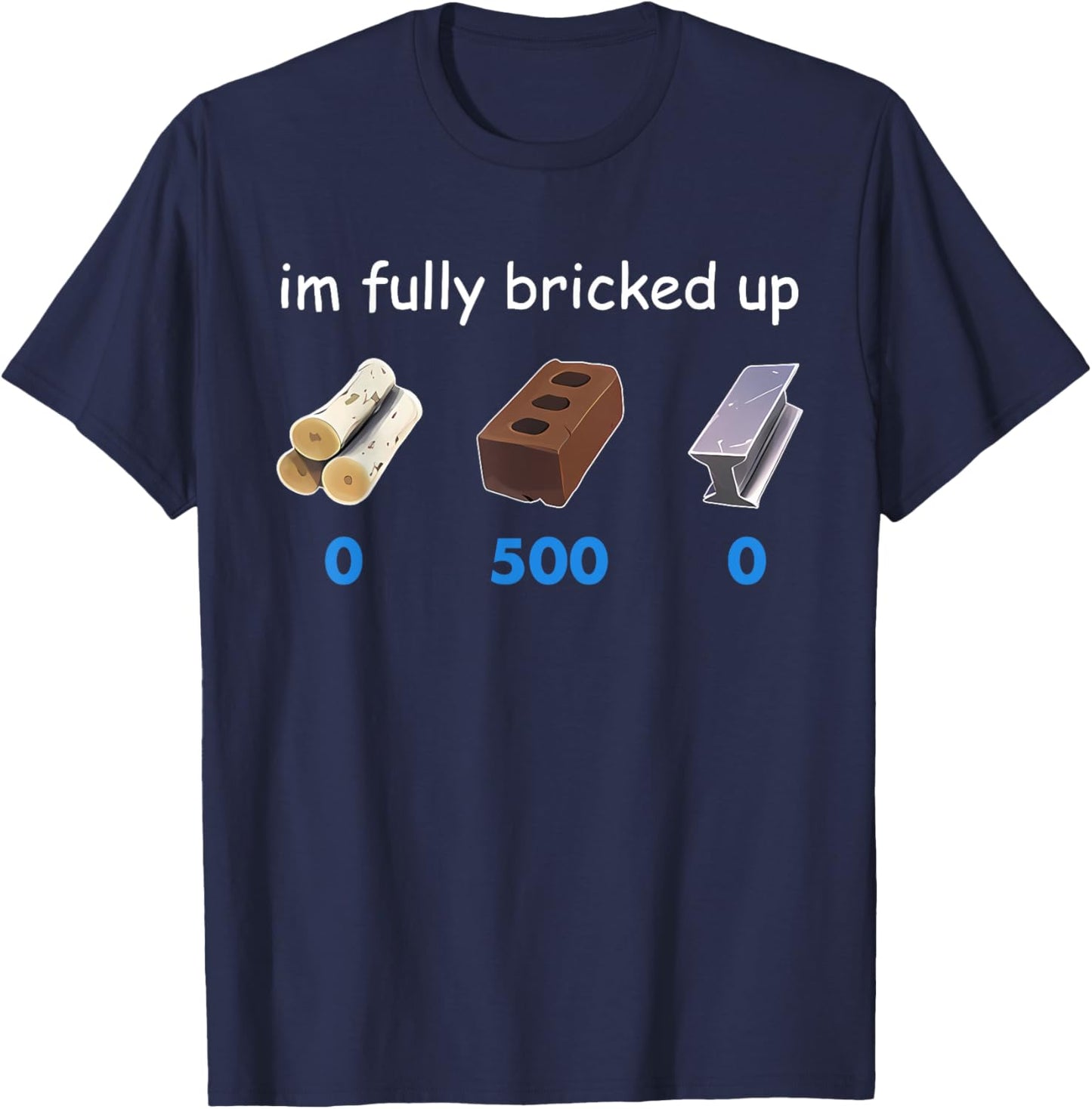 Im Fully Bricked Up Funny T-Shirt - T-Shirt | Navy