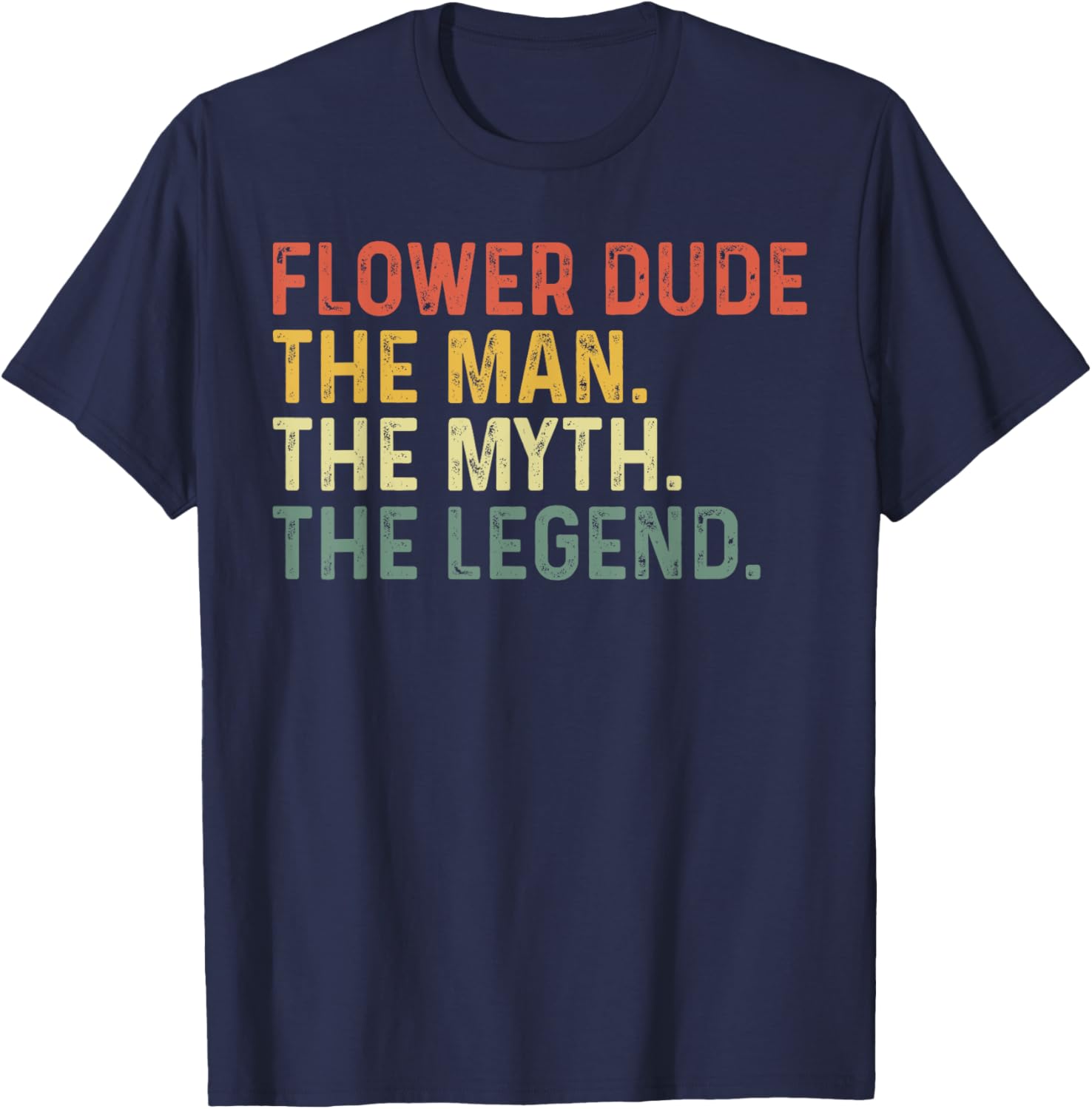 Flower Dude The Man The Myth The Legend Funny Father's Day T-Shirt - T-Shirt | Navy