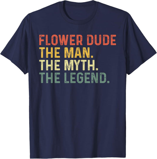 Flower Dude The Man The Myth The Legend Funny Father's Day T-Shirt - T-Shirt | Navy