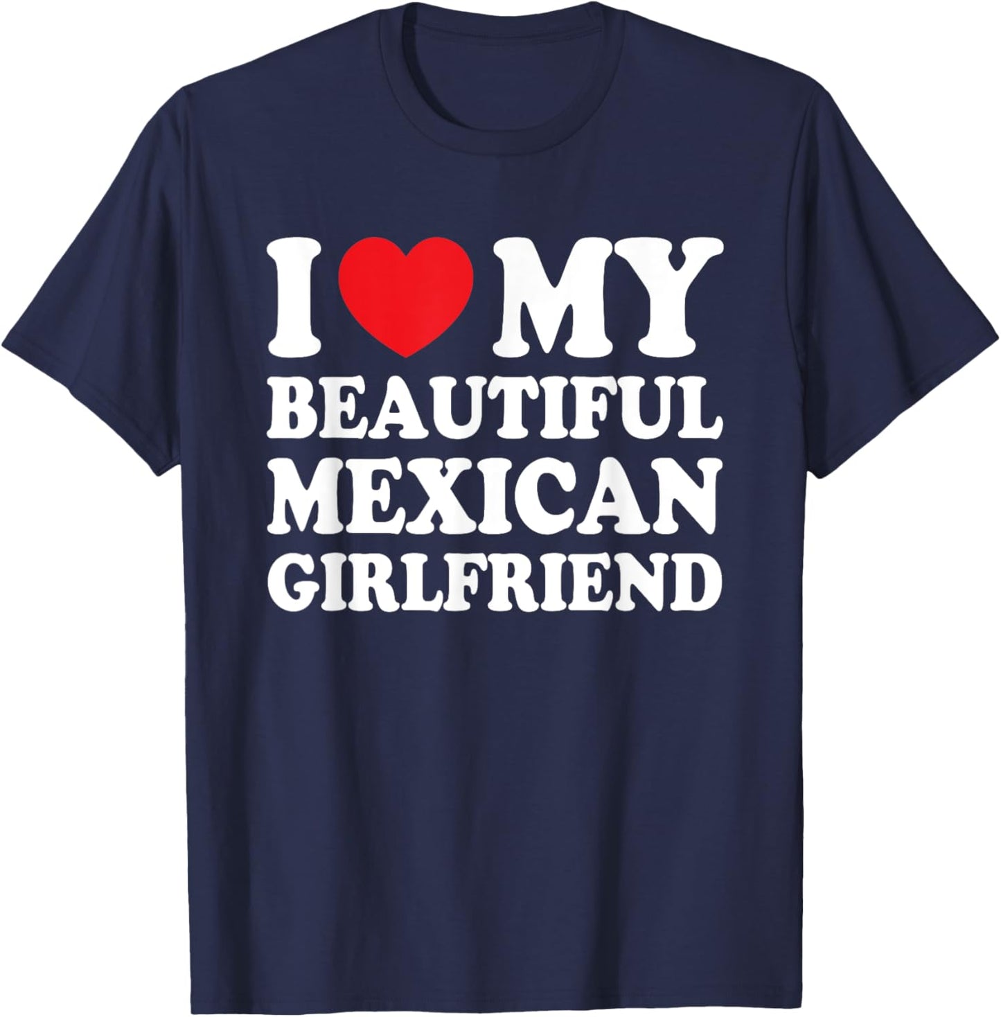 I Love My Beautiful Mexican Girlfriend Funny Boyfriend T-Shirt - T-Shirt | Navy