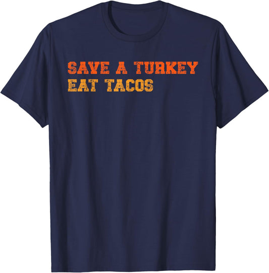 Save a Turkey Eat Tacos Happy Thanksgiving Funny Tacos Lover T-Shirt - T-Shirt | Navy