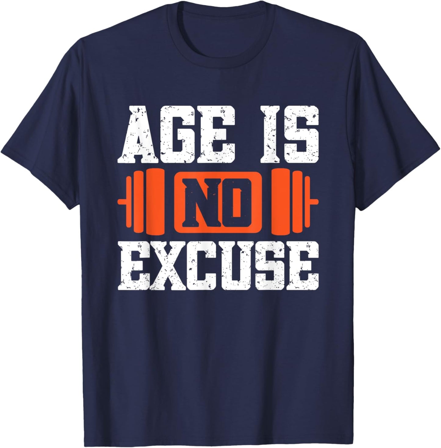 Age Is No Excuse Weightlifter Motivation T-Shirt - T-Shirt | Navy