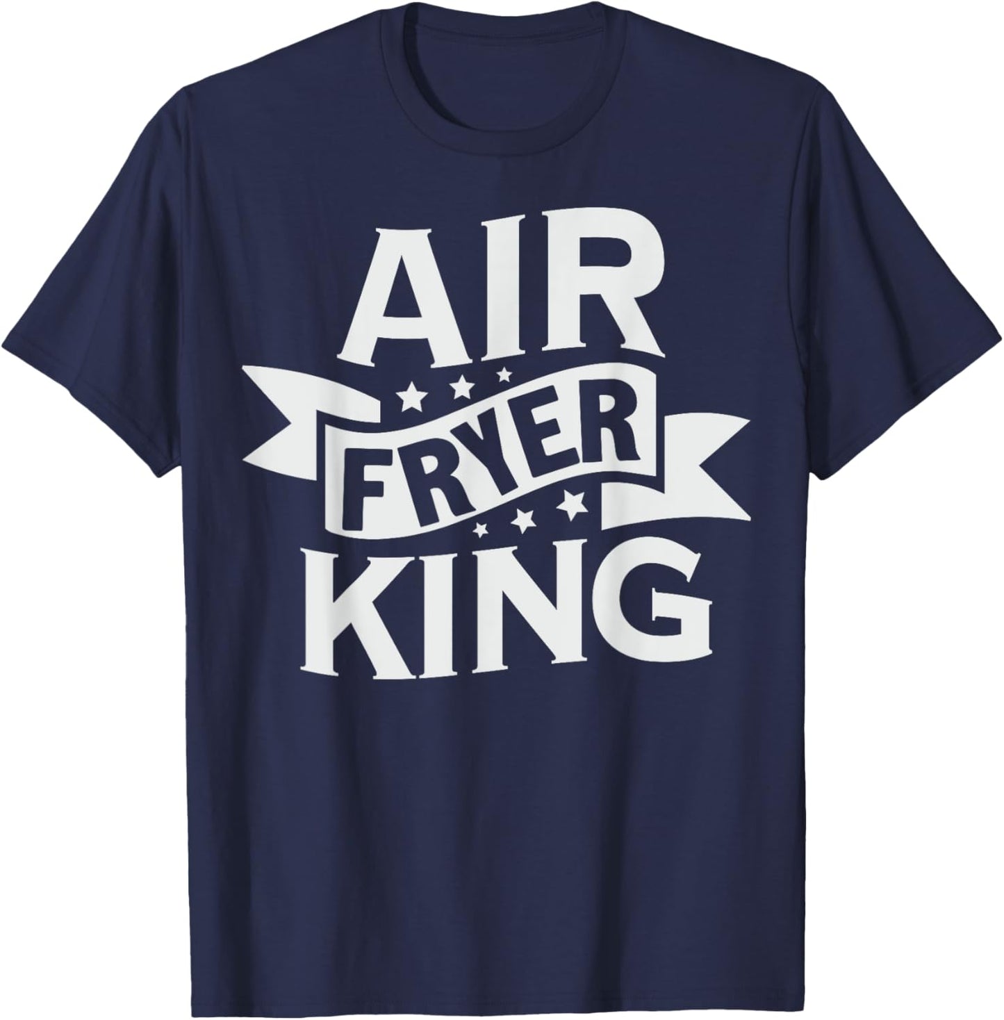 Air Fryer King Quote for a Air Fryer lover T-Shirt - T-Shirt | Navy