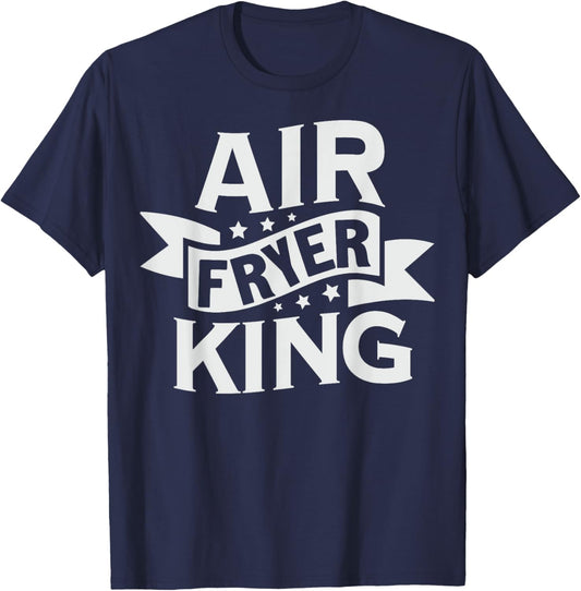 Air Fryer King Quote for a Air Fryer lover T-Shirt - T-Shirt | Navy