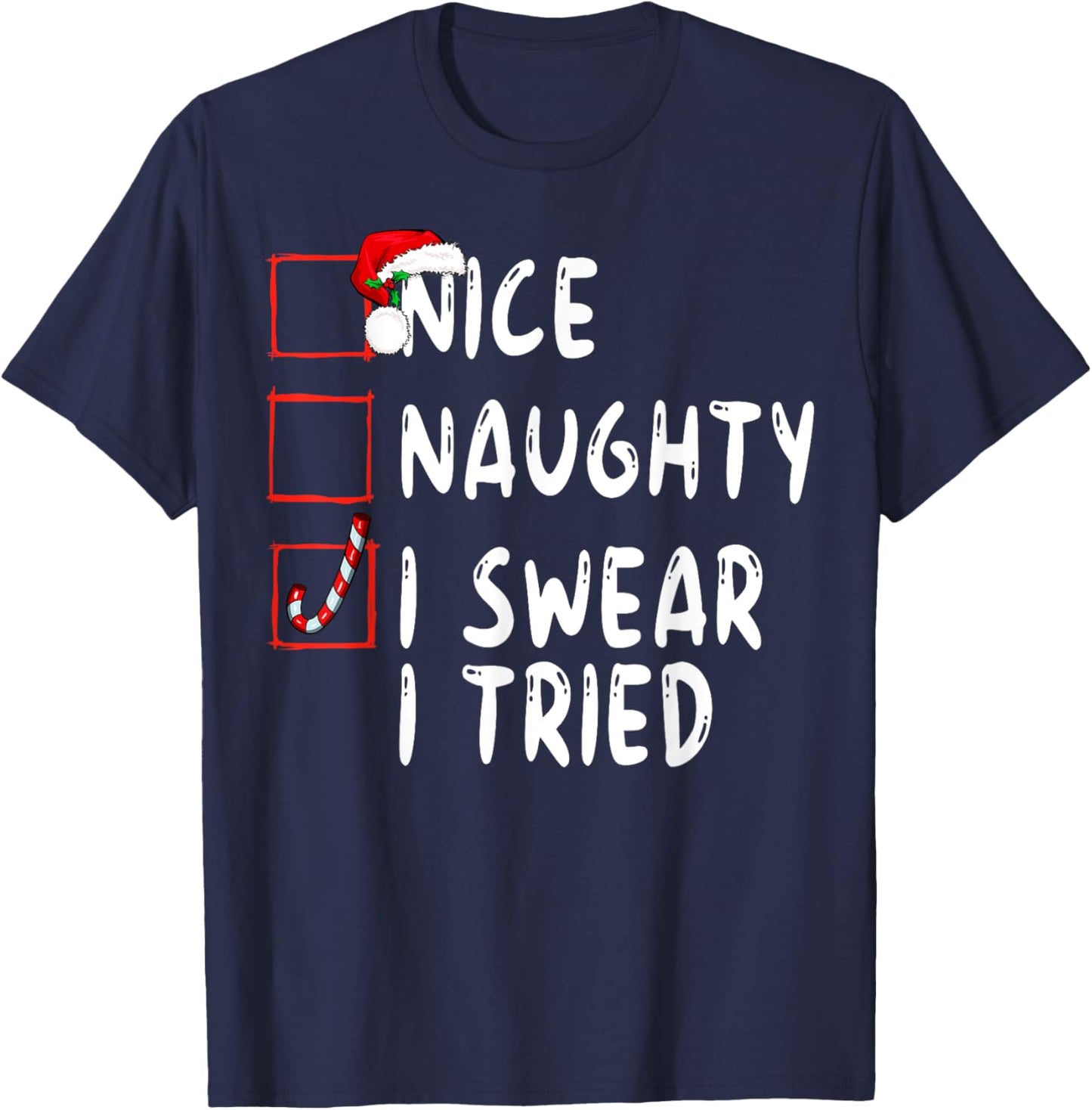 Nice Naughty I Swear I Tried Christmas List Xmas Santa T-Shirt - T-Shirt | Navy