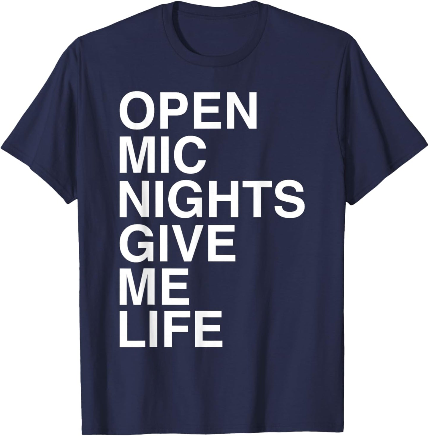 Open Mic Nights Give Me Life Quote T-Shirt - T-Shirt | Navy