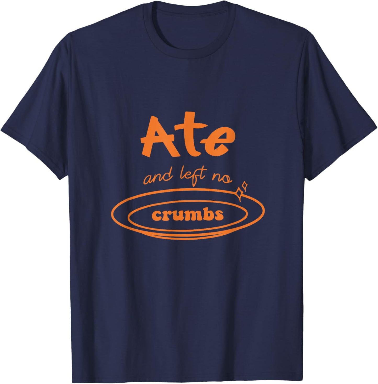 Funny Ate and Left No Crumbs T-Shirt - T-Shirt | Navy