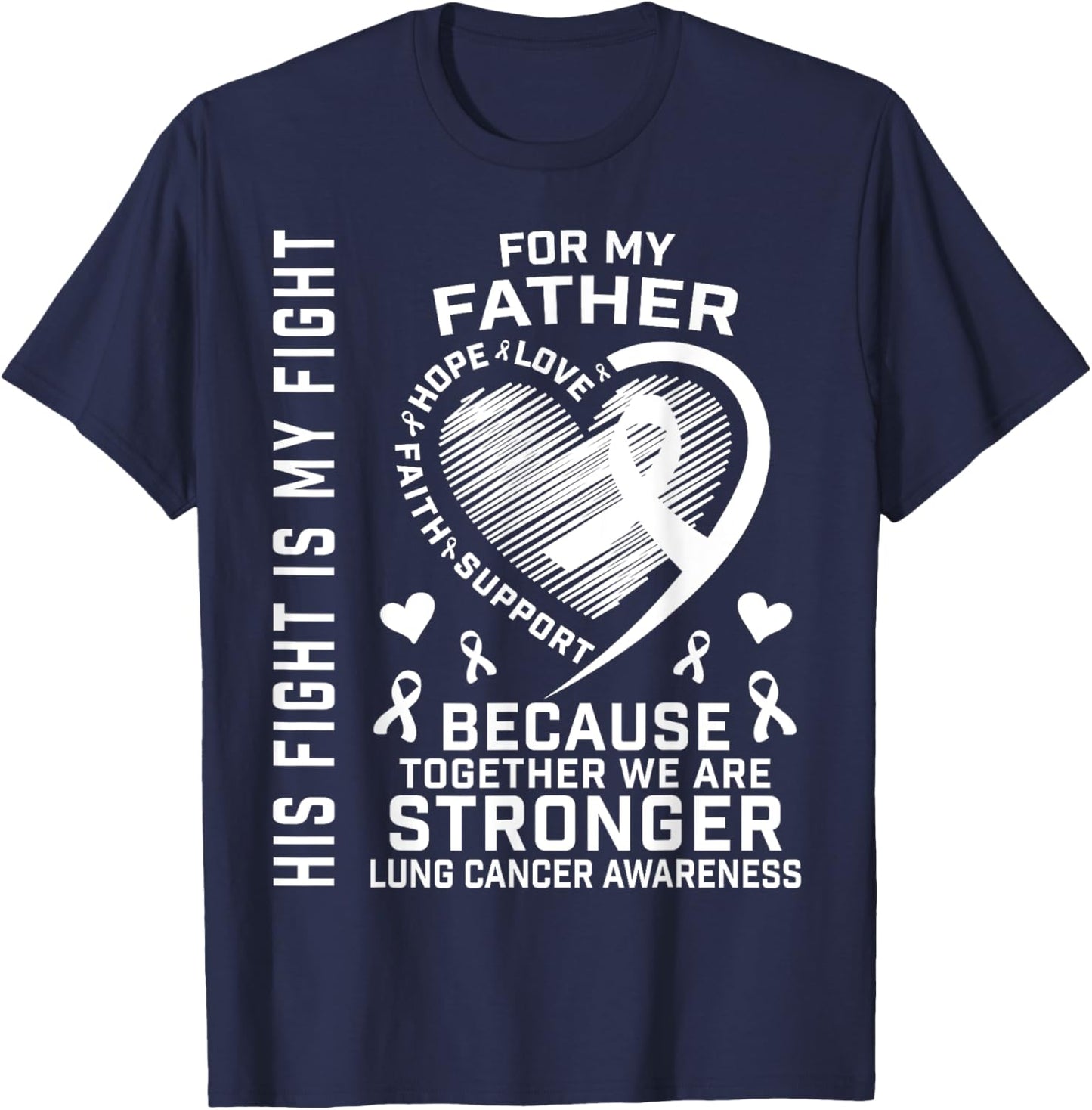 His Fight Is My Fight Lung Cancer Awareness Shirts Father T-Shirt - T-Shirt | Navy